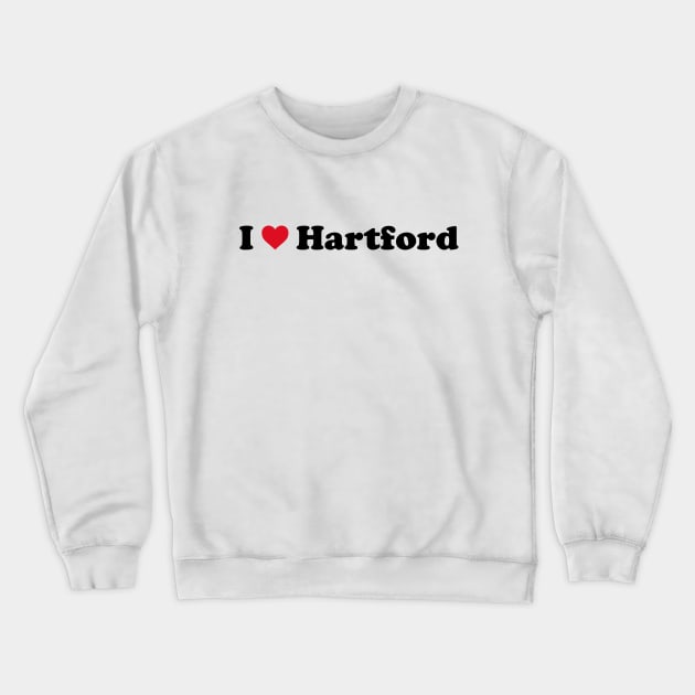 I Love Hartford Crewneck Sweatshirt by Novel_Designs